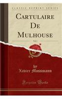 Cartulaire de Mulhouse, Vol. 1 (Classic Reprint)