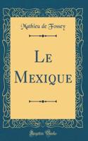 Le Mexique (Classic Reprint)