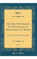 Archives Historiques Et Statistiques Du DÃ©partement Du RhÃ´ne, Vol. 4: Du 1. Er Mai Au 30 Octobre 1826 (Classic Reprint)