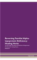 Reversing Familial Alpha-Lipoprotein Deficiency: Healing Herbs The Raw Vegan Plant-Based Detoxification & Regeneration Workbook For Healing Patients Volume 8