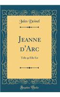Jeanne d'Arc: Telle Qu'elle Est (Classic Reprint)