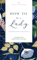 How to Be a Lady Revised and   Expanded: A Contemporary Guide to Common Courtesy(The GentleManners Series)