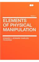 Elements of Physical Manipulation Volume 1
