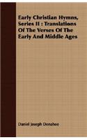 Early Christian Hymns, Series II: Translations of the Verses of the Early and Middle Ages