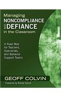 Managing Noncompliance and Defiance in the Classroom: A Road Map for Teachers, Specialists, and Behavior Support Teams