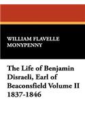 The Life of Benjamin Disraeli, Earl of Beaconsfield Volume II 1837-1846