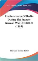Reminiscences Of Berlin During The Franco-German War Of 1870-71 (1885)