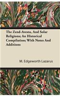 Zend-Avesta, And Solar Religions; An Historical Compilation; With Notes And Additions