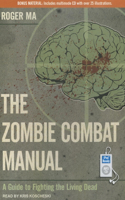 The Zombie Combat Manual: A Guide to Fighting the Living Dead