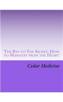 The Key to The Secret: How to Manifest from the Heart