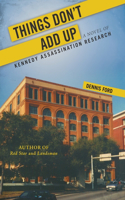 Things Don't Add Up: A Novel of Kennedy Assassination Research
