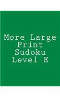 More Large Print Sudoku Level E: Medium to Moderate Sudoku Puzzles