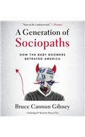 Generation of Sociopaths Lib/E: How the Baby Boomers Betrayed America