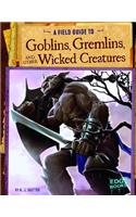 Field Guide to Goblins, Gremlins, and Other Wicked Creatures