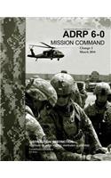 Army Doctrine Reference Publication ADRP 6-0 Mission Command Change 2 March 2014