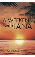 A Weekend with Lana