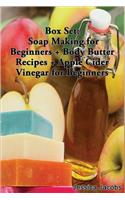 Box Set: Soap Making for Beginners + Body Butter Recipes + Apple Cider Vinegar for Beginners: Soap Making for Beginners + Body Butter Recipes + Apple Cider Vinegar for Beginners