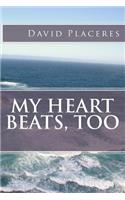 My heart beats, too