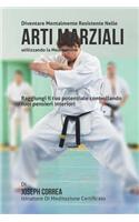 Diventare mentalmente resistente nelle arti marziali utilizzando la meditazione: Raggiungi il tuo potenziale controllando i tuoi pensieri interiori(Italian)