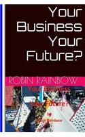 Your Business Your Future?