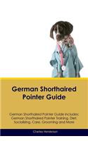 German Shorthaired Pointer Guide German Shorthaired Pointer Guide Includes: German Shorthaired Pointer Training, Diet, Socializing, Care, Grooming, Breeding and More