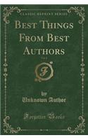 Best Things from Best Authors, Vol. 8 (Classic Reprint)