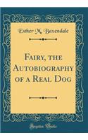 Fairy, the Autobiography of a Real Dog (Classic Reprint)