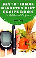 GESTATIONAL DIABETES DIET RECIPE BOOK: 30 Meal Plans with 30 Recipes (Vegetarian and Non-Vegetarian) Including Calorie Count, Substitution, and Nutritional ... Asian-Indian Women During Pregnancy Book 1)