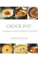 Crock Pot: 250 Simple & Tasty Crock Pot Recipes