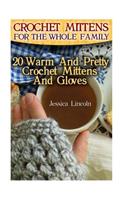 Crochet Mittens For The Whole Family: 20 Warm And Pretty Crochet Mittens And Gloves: (Crochet Hook A, Crochet Accessories, Crochet Patterns, Crochet Books, Easy Crocheting)