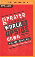 The Prayer That Turns the World Upside Down: The Lord's Prayer as a Manifesto for Revolution