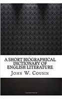 A Short Biographical Dictionary of English Literature