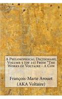 A Philosophical Dictionary, Volume 5 (of 10) From The Works of Voltaire - A Con