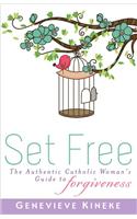 Set Free: The Authentic Catholic Woman's Guide to Forgiveness