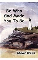 Be Who God Made You to Be