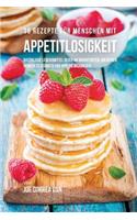 36 Rezepte für Menschen mit Appetitlosigkeit: Natürliche Lebensmittel reich an Nährstoffen, um deinen Hunger zu stärken und Appetit anzuregen