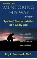 Mentoring His Way: Disciple Twelve Volume 1: Spiritual Characteristics of a Godly Life