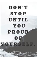 Don't Stop Until You Proud Of Yourself.