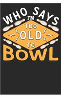 Who Says I'm Too Old To Bowl