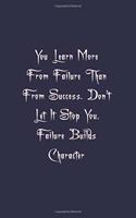 You Learn More From Failure Than From Success. Don't Let It Stop You. Failure Builds Character: 6x9 à notebook journal, Lined, 111 Pages. Cool, Amazing Notebook, Ruled Unique Diary, and awesome appreciation gift for employees, staff.gift for me