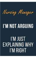 Nursing Manager I'm not Arguing I'm Just Explaining why I'm Right