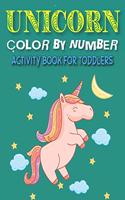 Unicorn Color by Number Activity Book for Toddlers: Explore, Fun with Learn and Grow, Unicorn Educational Coloring Book for Children's. (Perfect gift for toddlers who love Unicorn)