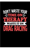 Don't Waste Your Time On Therapy Waste It On Drag Racing