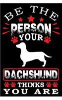 Be The Person Your Dachshund Thinks You Are: Notebook Gifts For Dog Lovers, Dachshund Journal Notebook Best Gifts For Who Love Dachshund Dog Notebook Blank Lined Ruled Journal 6"x9" 100 Pages