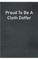 Proud To Be A Cloth Doffer