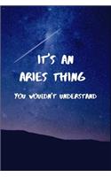 It's an Aries Thing You Wouldn't Understand: Aries Blank Journal To Write In, Unlined For Journaling, Writing, Planning and Doodling size (6 x 9) 100 pages.