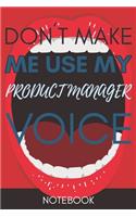 Don't Make Me Use My Product Manager Voice: Funny Product Manager Notebook Journal Best Appreciation Gift 6x9 110 pages Lined book