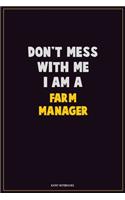 Don't Mess With Me, I Am A Farm Manager: Career Motivational Quotes 6x9 120 Pages Blank Lined Notebook Journal