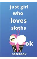 just girl who loves sloths OK notebook