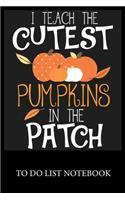 I Teach The Cutest Pumpkins In The Patch: Checklist Paper To Do & Dot Grid Matrix To Do Journal, Daily To Do Pad, To Do List Task, Agenda Notepad Daily Work Task Checklist Planner School Hom